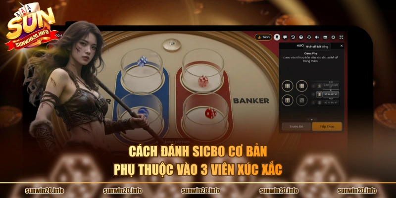 Cách đánh sicbo cơ bản phụ thuộc vào 3 viên xúc xắc